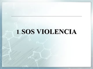1 .  SOS VIOLENCIA 