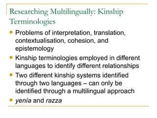 Researching Multilingually: Kinship
Terminologies
   Problems of interpretation, translation,
    contextualisation, cohe...