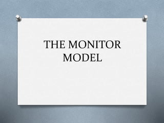 THE MONITOR 
MODEL 
 