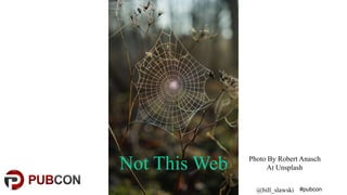 #pubcon@bill_slawski
Not This Web Photo By Robert Anasch
At Unsplash
 