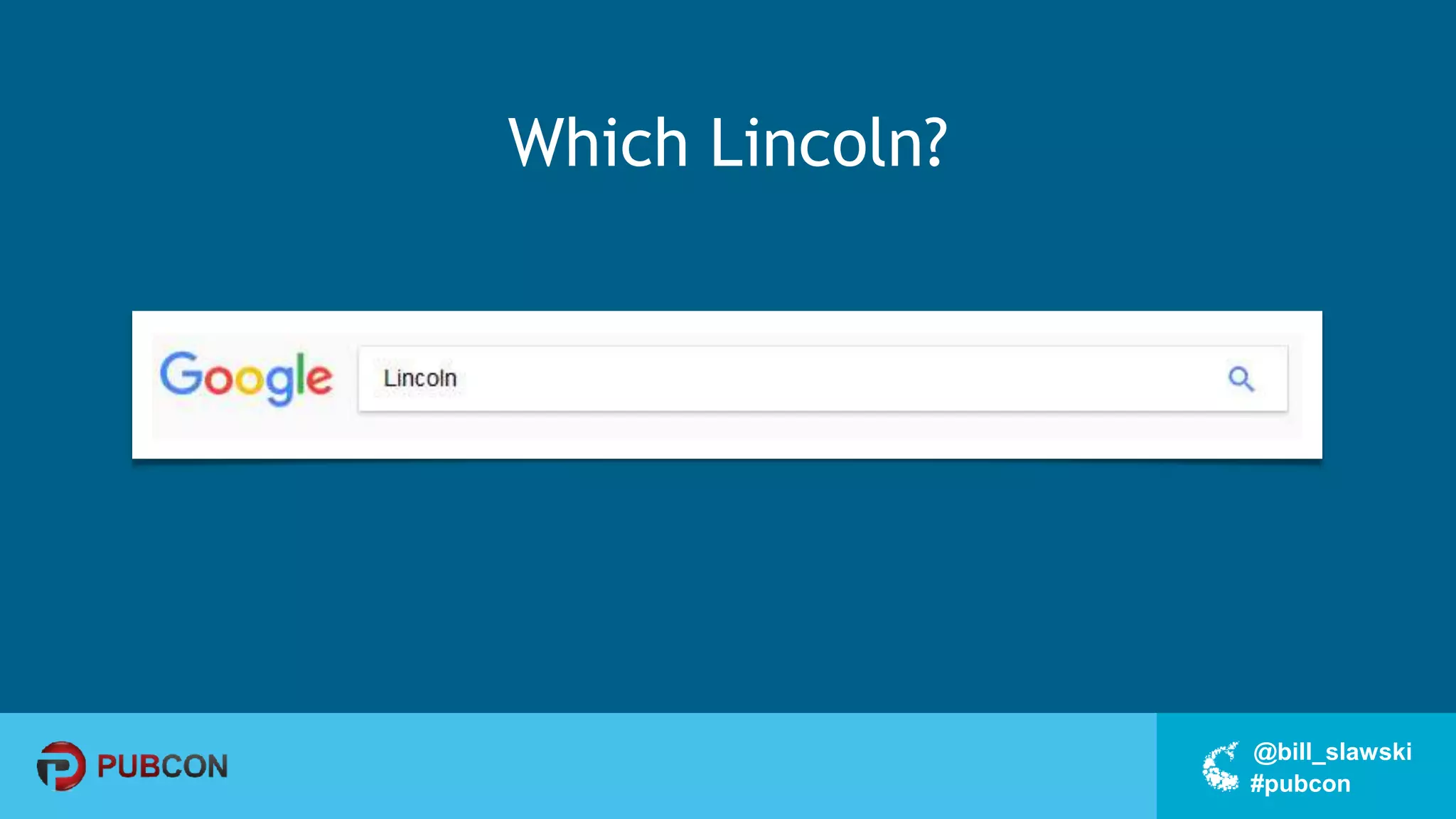 #pubcon
@bill_slawski
Which Lincoln?
 