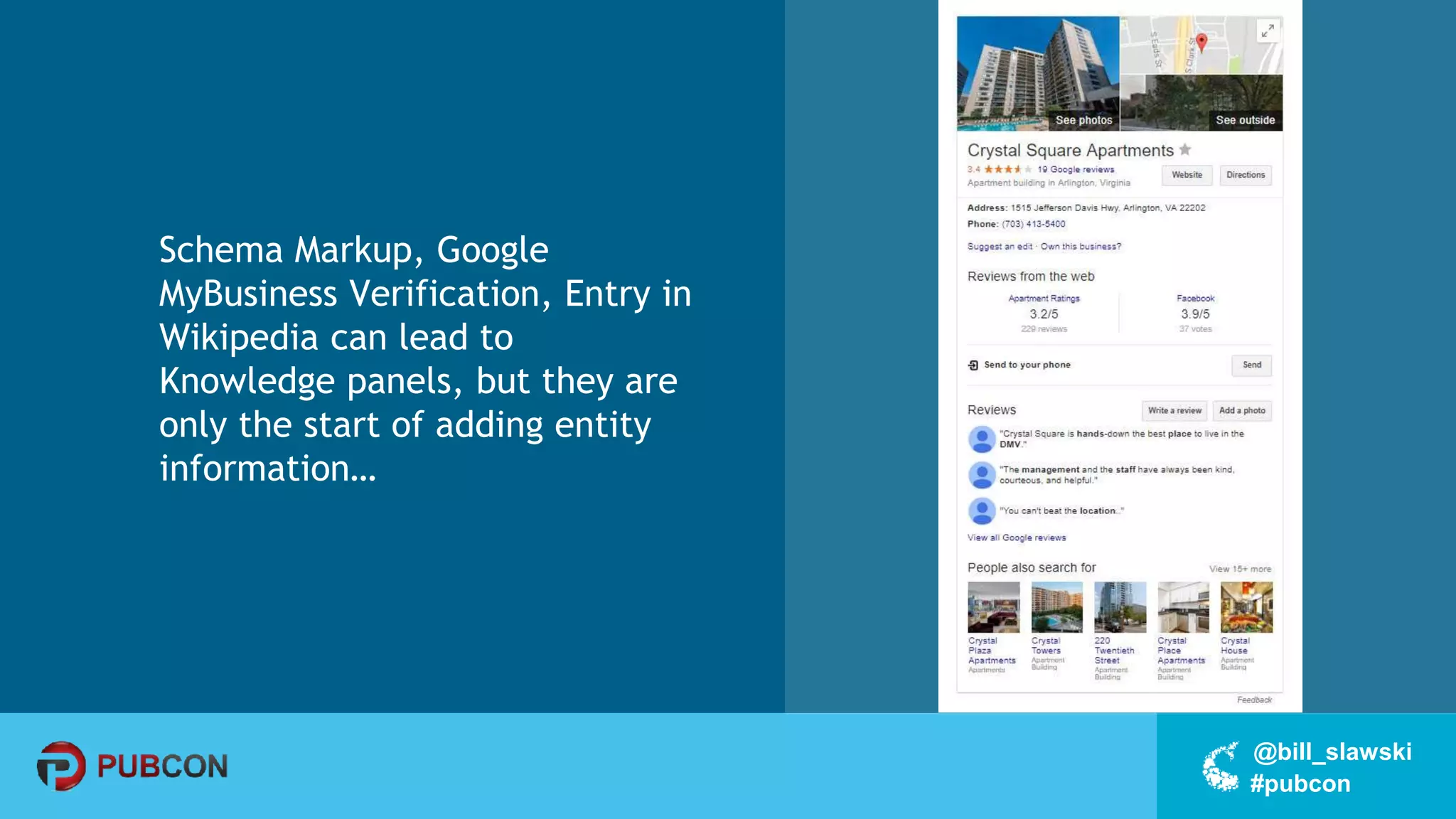 #pubcon
@bill_slawski
Schema Markup, Google
MyBusiness Verification, Entry in
Wikipedia can lead to
Knowledge panels, but they are
only the start of adding entity
information…
 