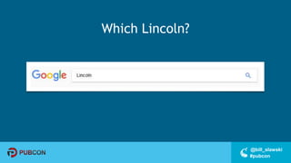 #pubcon
@bill_slawski
Which Lincoln?
 