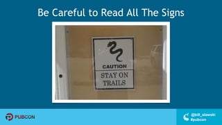 #pubcon
@bill_slawski
Be Careful to Read All The Signs
 