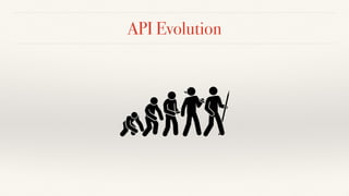 API Evolution
 