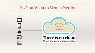 So You Want to Watch Netflix
 