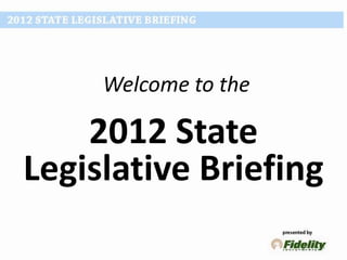 Welcome to the

    2012 State
Legislative Briefing
 