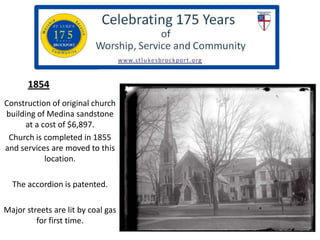 1854
Construction of original church
building of Medina sandstone
at a cost of $6,897.
Church is completed in 1855
and ser...