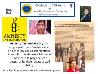 Since
1983

Amnesty International (AI) is an
integral part of our Sunday services
on a monthly basis. Each month our
AI co...