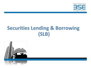 Securities Lending & Borrowing
              (SLB)
 