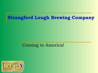 Strangford Lough Brewing Company  Coming to America! 
