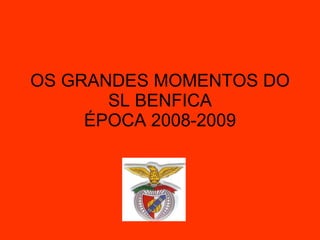 OS GRANDES MOMENTOS DO SL BENFICA ÉPOCA 2008-2009 