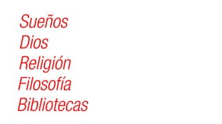 Sueños
Dios
Religión
Filosofía
Bibliotecas
 