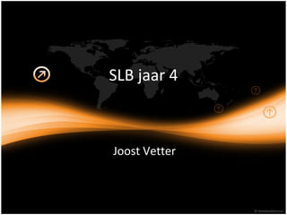 SLB jaar 4 Joost Vetter 