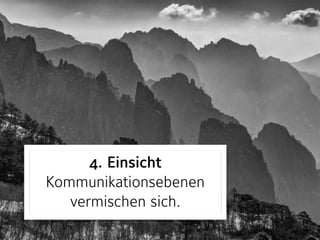 4. Einsicht 
Kommunikationsebenen
vermischen sich.
 