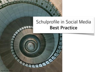 Schulprofile in Social Media 
Best Practice
Bild: Reynald Ligiardi
 