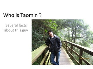 Who is Taomin ?
Several facts
about this guy
 