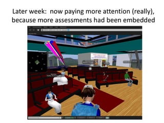 Later week:  now paying more attention (really), because more assessments had been embedded<br />