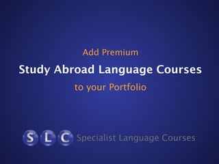 Add Premium

Study Abroad Language Courses
to your Portfolio

 