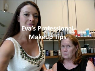 Eva’s Professional
  Makeup Tips
 