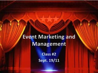 Event Marketing and Management Class #2 Sept. 19/11 