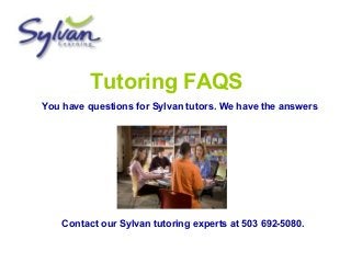 Tutoring FAQS
You have questions for Sylvan tutors. We have the answers
Contact our Sylvan tutoring experts at 503 692-5080.
 