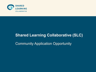 Shared Learning Collaborative (SLC)

Community Application Opportunity
 