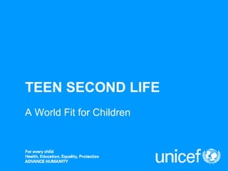 TEEN SECOND LIFE A World Fit for Children 