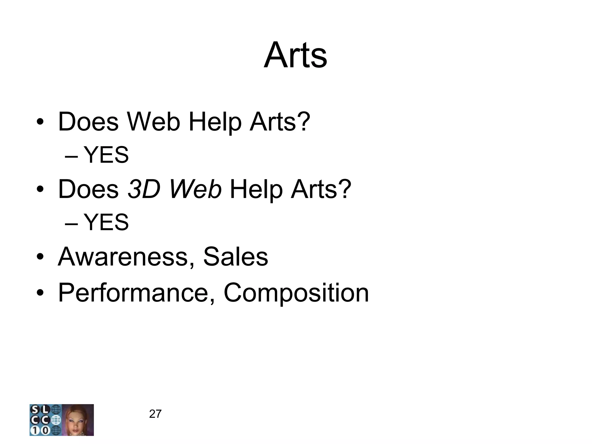 Arts Does Web Help Arts? YES Does  3D Web  Help Arts? YES Awareness, Sales Performance, Composition 