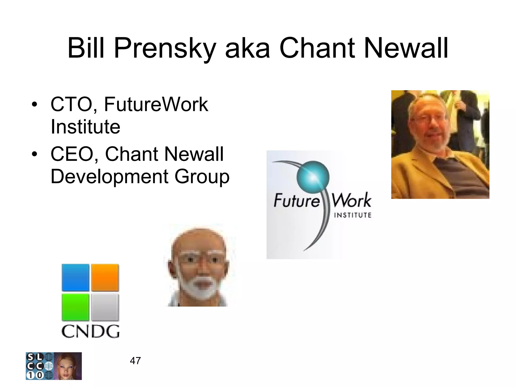 Bill Prensky aka Chant Newall CTO, FutureWork Institute CEO, Chant Newall Development Group 