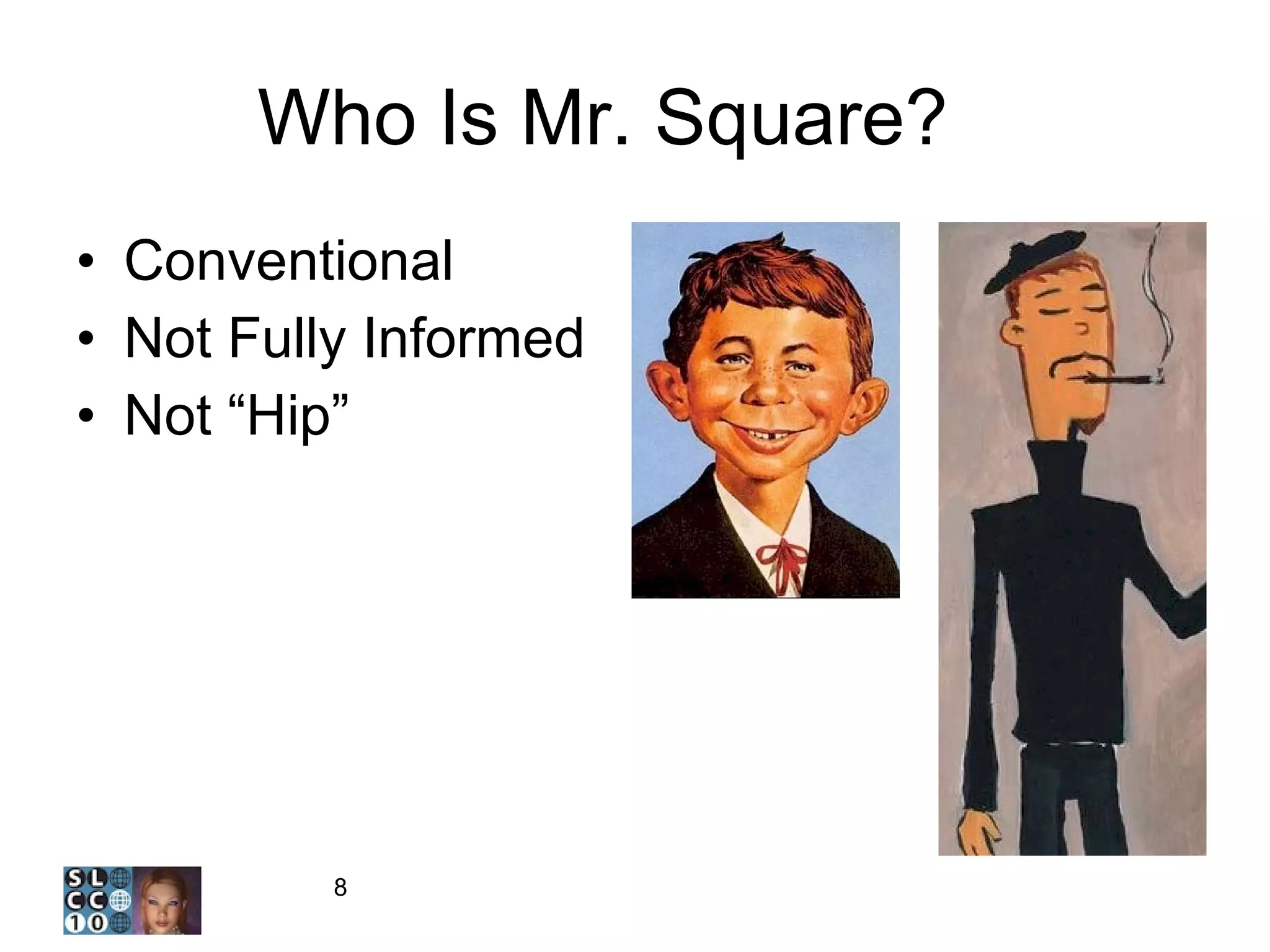 Who Is Mr. Square?  2 Conventional Not Fully Informed Not “Hip” 