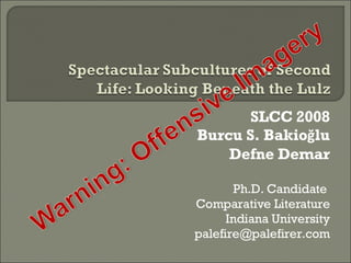 SLCC 2008 Burcu S. Bakio ğ lu Defne Demar Ph.D. Candidate  Comparative Literature Indiana University [email_address] 