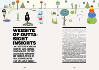 website
                                       “Interesting, useful and amusing-though not necessarily in that
                                       order.” That’s all renowned Montrealer Jacques Languirand asks of
                                       each of his many creative endeavors. Whether on stage, on air, on




 of outta-
                                       film, on paper or online, as in the case of globologos.com, on which
                                       he collaborated with Sid Lee.
                                            Reclining amid the lush greenery on the rooftop patio of his
                                       Westmount home/archive/studio, Languirand is too humble when




 sight
                                       he calls himself “a jack-of-all-trades, master of none.”
                                            This playwright, professor, essayist, broadcaster, actor and
                                       explorer of ideas, is a recipient of the Order of Canada. He took to
                                       radio at 18 while “in exile” in Paris in 1949, and since then has made his




 insights
                                       mark as a maverick intellect across the spectrum of print, broadcast
                                       and performance media in Quebec and Canada, among others, with
                                       his projects at the Expo 67 World Fair in Montreal.
                                            Since 1971, Languirand has hosted his radio show, Par 4 chemins,
                                       on Radio-Canada. Formerly a nightly fixture on French-language
                                       radio, it’s now a weekly, four-hour Sunday broadcast. Supplemented

“i dOn’t want tO Give the impreSSiOn   with musical moments, it’s an unhurried hike through a landscape
                                       of ideas, from the social to the ecological and on to the spiritual. Par

 that we have aLL the knOwLedGe,
                                       4 chemins has such a firm following that it’s earned, yes, a Guinness
                                       record for the longest-running show by one host on one station.
                                            “It’s become something—not a phenomenon, but something a
 that we knOw aBOut everythinG,”       bit out of the ordinary,” muses Languirand. “The idea is to be thought-
                                       provoking and enjoyable to listen to. I use the show as a platform to

 SayS LanGuirand. “we knOw aBOut       pass along lots and lots of information. I have many older listeners of
                                       my generation, but my target is really young people.”

 SOme thinGS here and there, But
                                            Among that target demographic, Languirand attracted the
                                       attention of Sid Lee’s Kristian Manchester, who proposed a highly
                                       interactive website drawing based on Languirand’s writings, themes
 pLeaSe, if yOu have SOmethinG         and ideas.
                                            “I liked their approach, I found it very interesting, and I was flat-

 tO Say, Say it. expreSS yOurSeLf!”    tered,” recalls Languirand. “I felt it would be a good way to reach young
                                       people. I left [the Sid Lee team] complete freedom. They were the ones




                 GLOBOLOGOS                                             GLOBOLOGOS
                   - 6 -                                                   - 7 -
 
