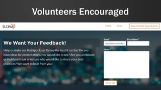 #SLCHUG
Volunteers Encouraged
• Welcome to the launch of SLC HUG
• Our goal and charter
• Volunteers encouraged
 