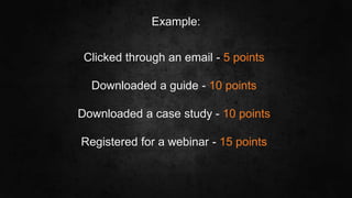 #SLCHUG
Clicked through an email - 5 points
Downloaded a guide - 10 points
Downloaded a case study - 10 points
Registered for a webinar - 15 points
Example:
 
