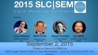 #SLCHUG
September 2, 2015
Tickets on Sale at SLCSEM.org
$200 Single Ticket 0r $300 w/ New Membership – Code SLCHUG Save 20% Thru
 