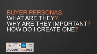 #SLCHUG
BUYER PERSONAS:
WHAT ARE THEY?
WHY ARE THEY IMPORTANT?
HOW DO I CREATE ONE?
 