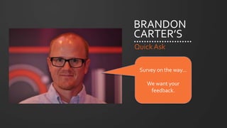 #SLCHUG
BRANDON
CARTER’S
QuickAsk
Survey on the way…
We want your
feedback.
 