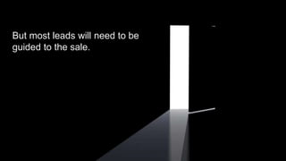 #SLCHUG
But most leads will need to be
guided to the sale.
 