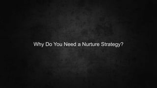 #SLCHUG
Why Do You Need a Nurture Strategy?
 