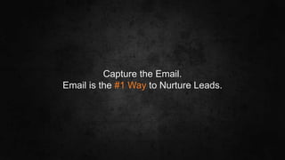 #SLCHUG
Capture the Email.
Email is the #1 Way to Nurture Leads.
 