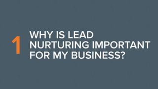 LEAD NURTURING
The process of building relationships with prospects with the
goal of earning their business when they are ...