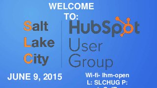 #SLCHUG
JUNE 9, 2015
WELCOME
TO:
Wi-fi- lhm-open
L: SLCHUG P:
 