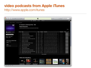 video podcasts from Apple iTunes
http://www.apple.com/itunes
 
