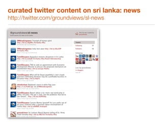 curated twitter content on sri lanka: news
http://twitter.com/groundviews/sl-news
 