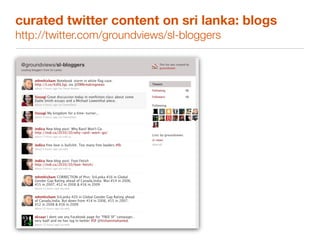 curated twitter content on sri lanka: blogs
http://twitter.com/groundviews/sl-bloggers
 