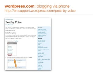 wordpress.com: blogging via phone
http://en.support.wordpress.com/post-by-voice
 