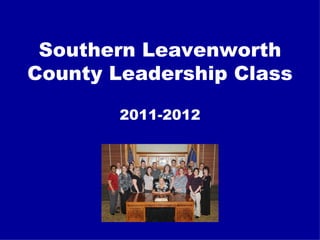 Southern Leavenworth
County Leadership Class

        2011-2012
 