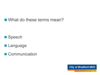 Activity 1
 What do these terms mean?
 Speech
 Language
 Communication
 