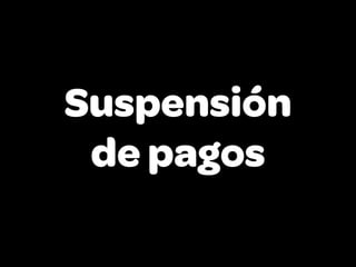 Suspensión
 de pagos
 